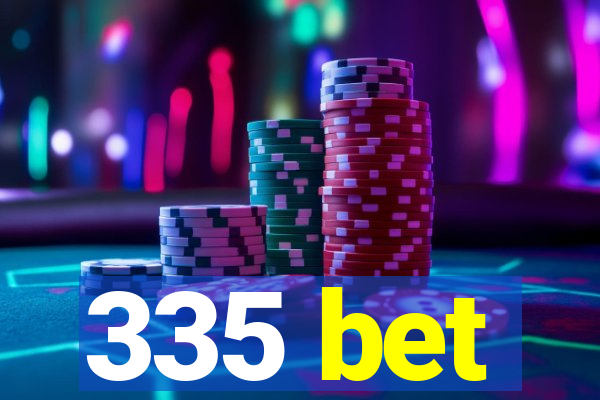 335 bet